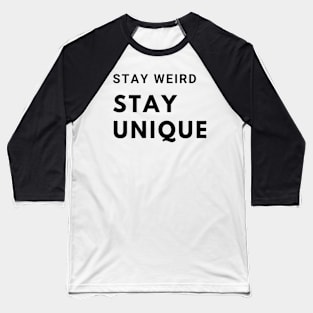 Stay Weird, Stay Unique Baseball T-Shirt